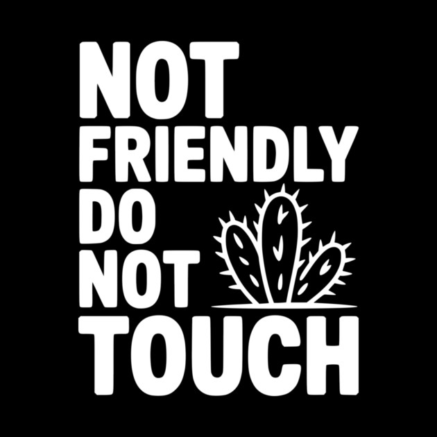 Not Friendly Do Not Touch by Frank Ring