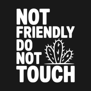 Not Friendly Do Not Touch T-Shirt