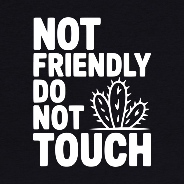 Not Friendly Do Not Touch by Frank Ring