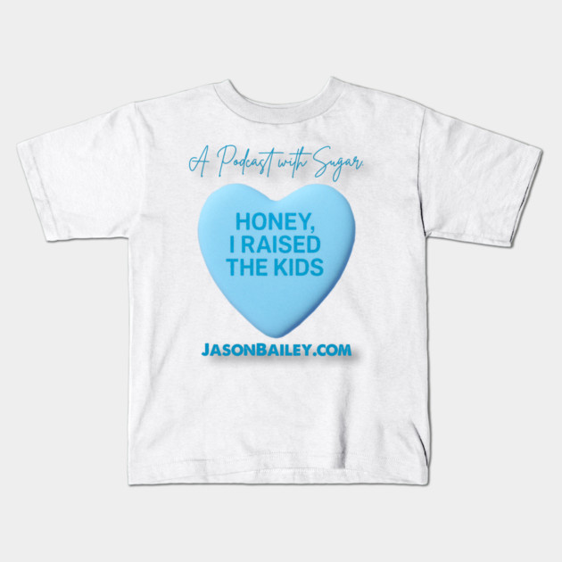 HONEY, I RAISED THE KIDS "A Podcast With Sugar" Kids T-Shirt by Jason Bailey