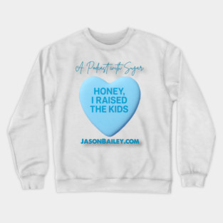 HONEY, I RAISED THE KIDS "A Podcast With Sugar" Crewneck Sweatshirt