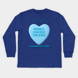 HONEY, I RAISED THE KIDS "A Podcast With Sugar" Kids Long Sleeve T-Shirt