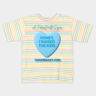 HONEY, I RAISED THE KIDS "A Podcast With Sugar" Kids T-Shirt