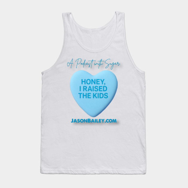 HONEY, I RAISED THE KIDS "A Podcast With Sugar" Tank Top by Jason Bailey