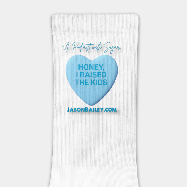 HONEY, I RAISED THE KIDS "A Podcast With Sugar" by Jason Bailey