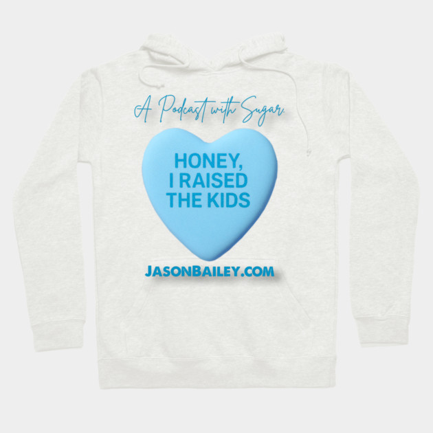 HONEY, I RAISED THE KIDS "A Podcast With Sugar" Hoodie by Jason Bailey