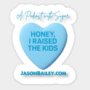HONEY, I RAISED THE KIDS "A Podcast With Sugar" Sticker