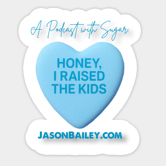 HONEY, I RAISED THE KIDS "A Podcast With Sugar" Magnet by Jason Bailey