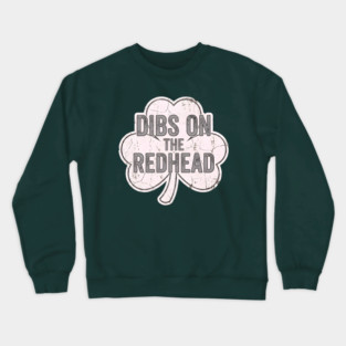 Dibs On The Redhead Vintage Shamrock Crewneck Sweatshirt
