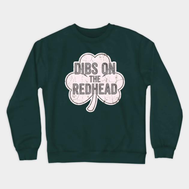 Dibs On The Redhead Vintage Shamrock Crewneck Sweatshirt by Creatifly Graphic Tees
