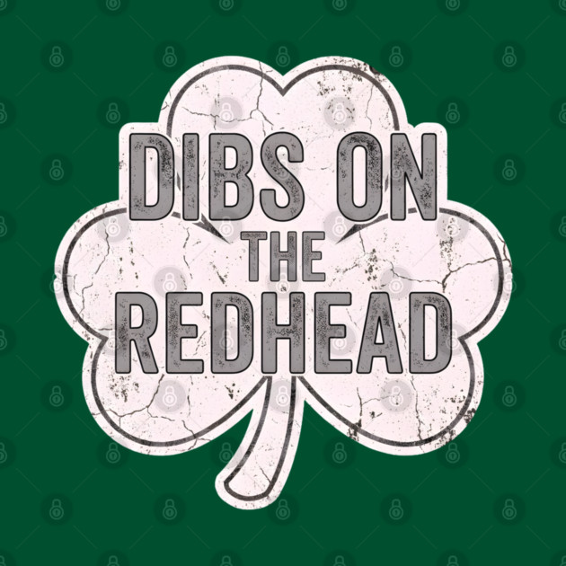 Dibs On The Redhead Vintage Shamrock by Creatifly Graphic Tees