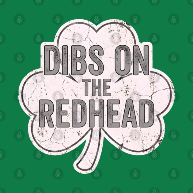 Dibs On The Redhead Vintage Shamrock by Creatifly Graphic Tees