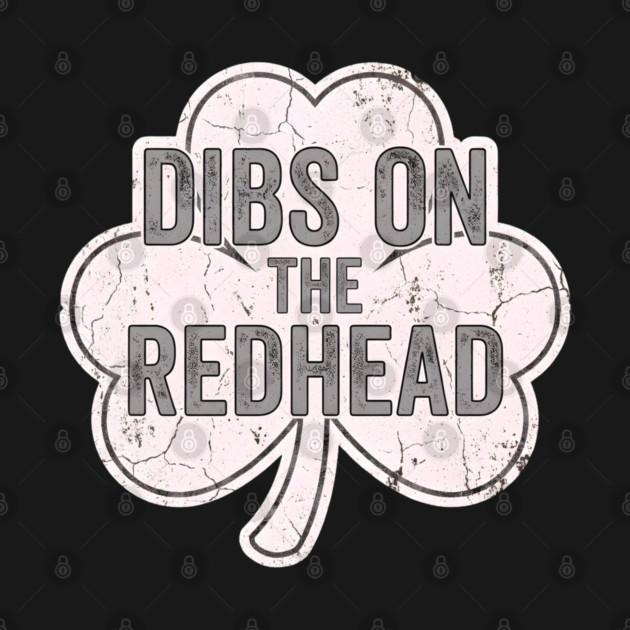 Dibs On The Redhead Vintage Shamrock by Creatifly Graphic Tees