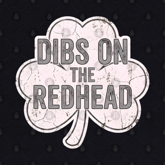 Dibs On The Redhead Vintage Shamrock by Creatifly Graphic Tees