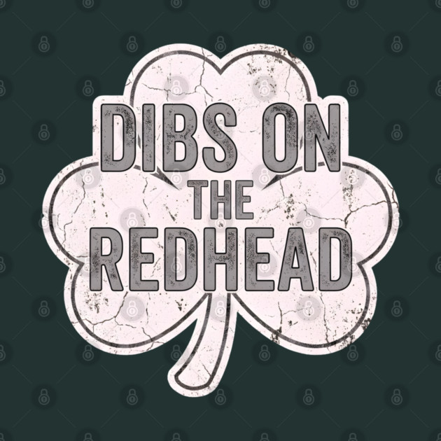 Dibs On The Redhead Vintage Shamrock by Creatifly Graphic Tees