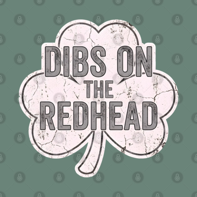 Dibs On The Redhead Vintage Shamrock by Creatifly Graphic Tees