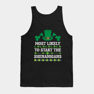 St Patricks Day Shamrock Most Likely to Start The Shenanigans Tank Top