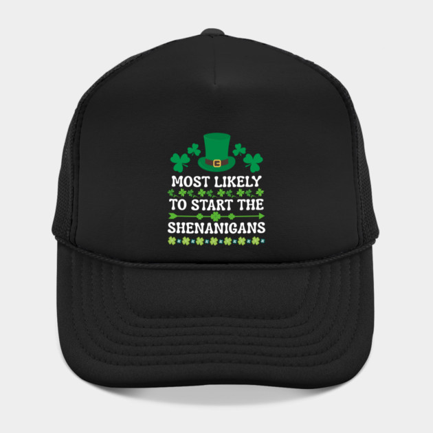 St Patricks Day Shamrock Most Likely to Start The Shenanigans by Creatifly Graphic Tees