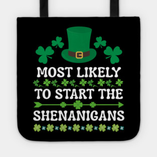 St Patricks Day Shamrock Most Likely to Start The Shenanigans Tote