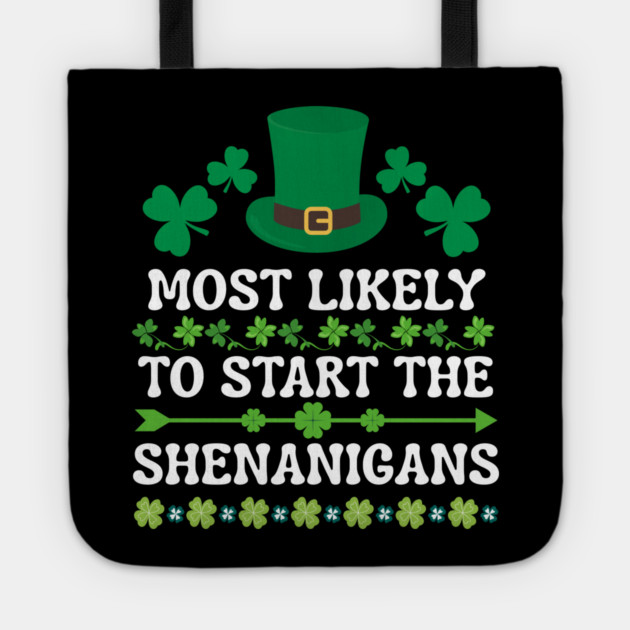 St Patricks Day Shamrock Most Likely to Start The Shenanigans Tote by Creatifly Graphic Tees