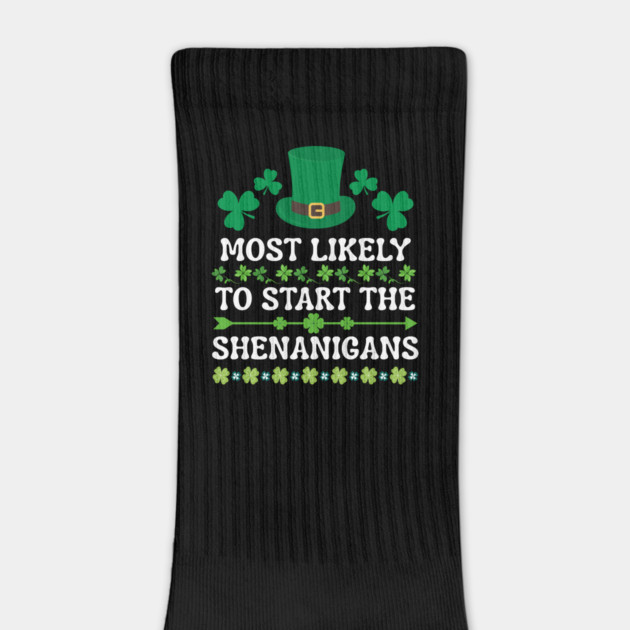 St Patricks Day Shamrock Most Likely to Start The Shenanigans by Creatifly Graphic Tees