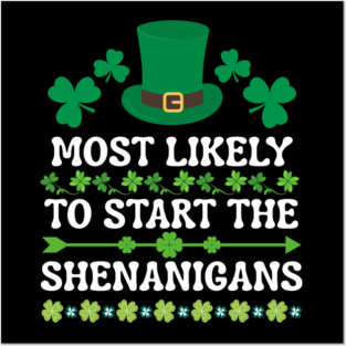 St Patricks Day Shamrock Most Likely to Start The Shenanigans Posters and Art