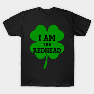 I Am The Redhead St Patricks Day T-Shirt