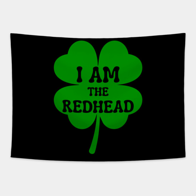 I Am The Redhead St Patricks Day Tapestry by Creatifly Graphic Tees
