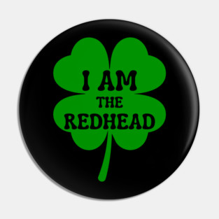 I Am The Redhead St Patricks Day Pin
