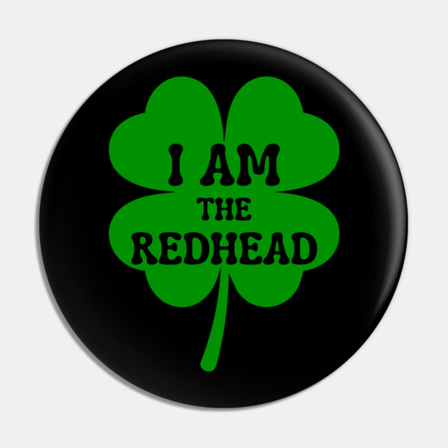 I Am The Redhead St Patricks Day Pin by Creatifly Graphic Tees