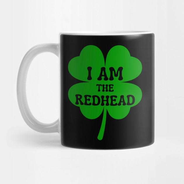 I Am The Redhead St Patricks Day by Creatifly Graphic Tees