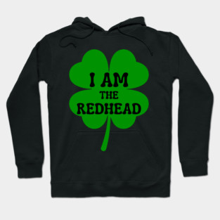 I Am The Redhead St Patricks Day Hoodie