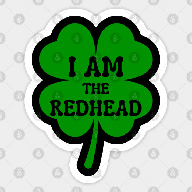 I Am The Redhead St Patricks Day Sticker by Creatifly Graphic Tees