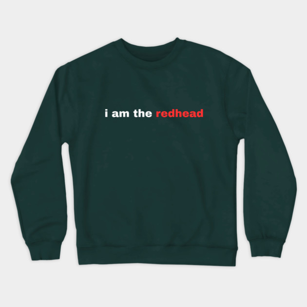 I Am the Redhead Dibs On The Redhead St Patricks Day Crewneck Sweatshirt by Creatifly Graphic Tees
