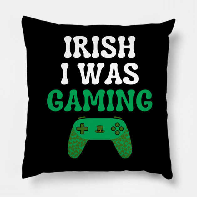 Irish I Was Gaming Funny St Patricks Day Gamer Pillow by Creatifly Graphic Tees