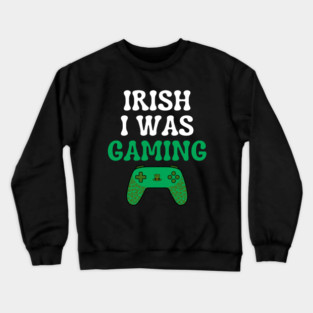 Irish I Was Gaming Funny St Patricks Day Gamer Crewneck Sweatshirt