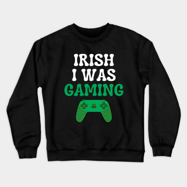 Irish I Was Gaming Funny St Patricks Day Gamer Crewneck Sweatshirt by Creatifly Graphic Tees