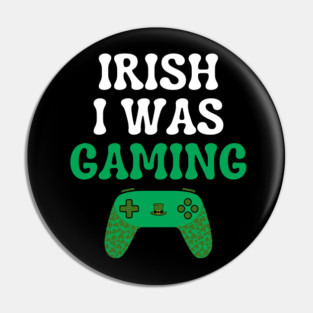 Irish I Was Gaming Funny St Patricks Day Gamer Pin