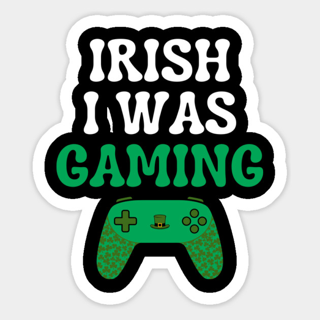 Irish I Was Gaming Funny St Patricks Day Gamer Magnet by Creatifly Graphic Tees