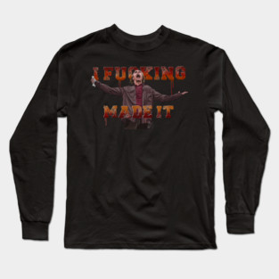 Cabin Fever: I F***ing Made It Long Sleeve T-Shirt
