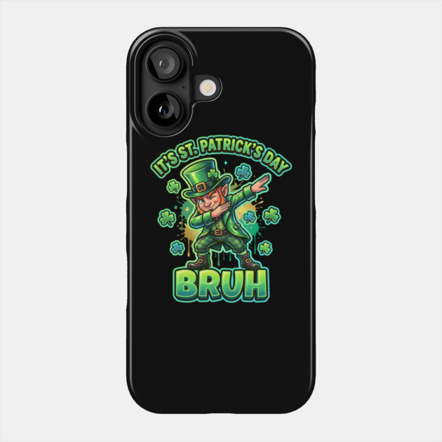 It's St Patrick's Day Bruh Phone Case by Creatifly Graphic Tees