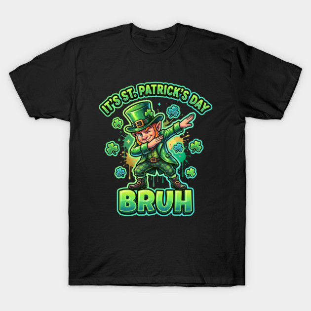It's St Patrick's Day Bruh T-Shirt by Creatifly Graphic Tees