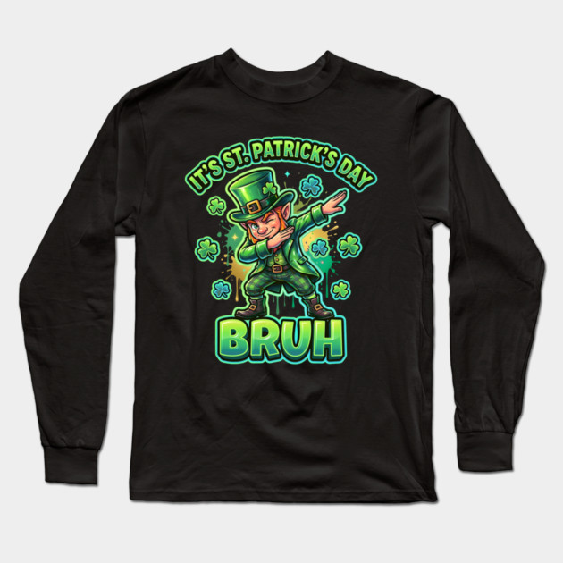 It's St Patrick's Day Bruh Long Sleeve T-Shirt by Creatifly Graphic Tees