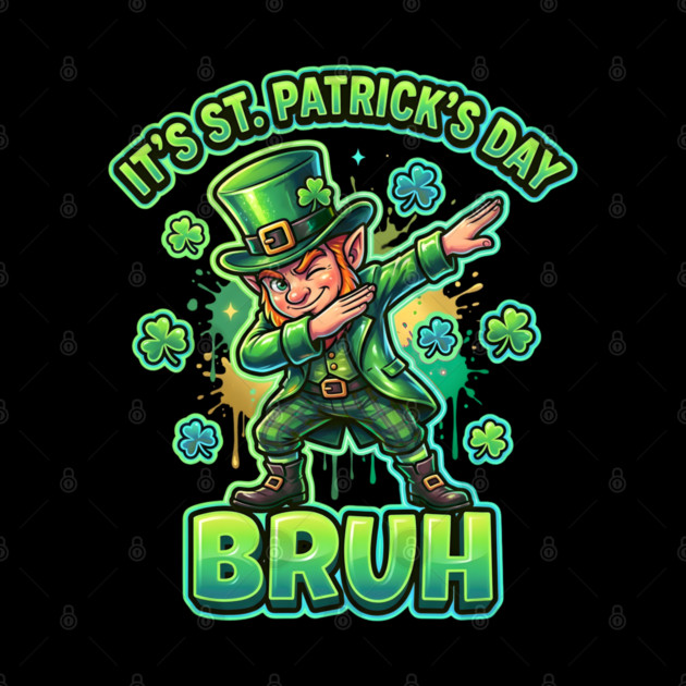 It's St Patrick's Day Bruh by Creatifly Graphic Tees