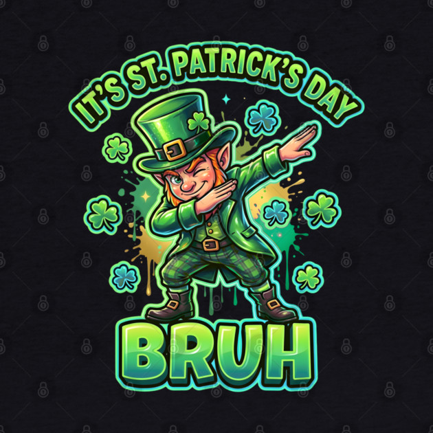 It's St Patrick's Day Bruh by Creatifly Graphic Tees