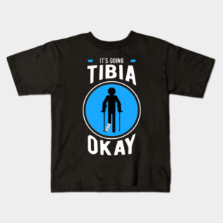 It's Going Tibia Okay, Funny Leg Injury For Recovering Men Women, Broken Leg For Ankle Bone Injury, Crutches Kids T-Shirt