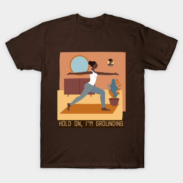 Hold On, I’m Grounding Meditation and Mindfulness T-Shirt by Lamount Tees