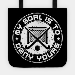 Field Hockey Goalie My Goal Is To Deny Yours Tote