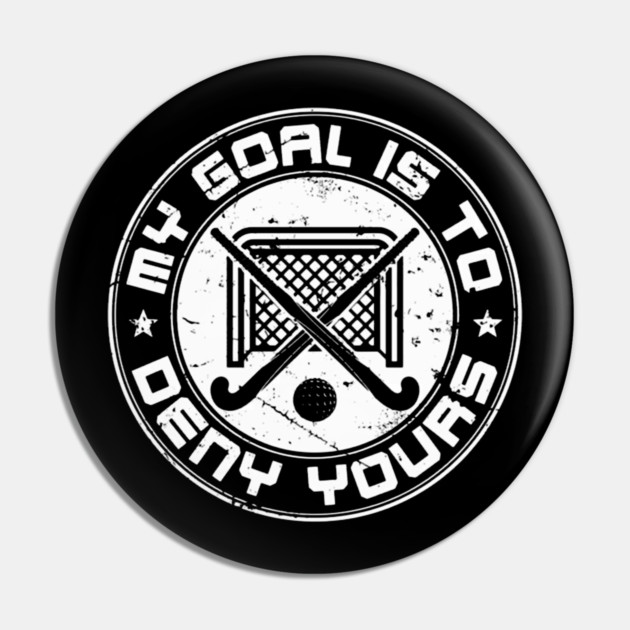 Field Hockey Goalie My Goal Is To Deny Yours Pin by Ink Lines