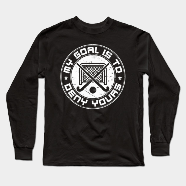 Field Hockey Goalie My Goal Is To Deny Yours Long Sleeve T-Shirt by Ink Lines
